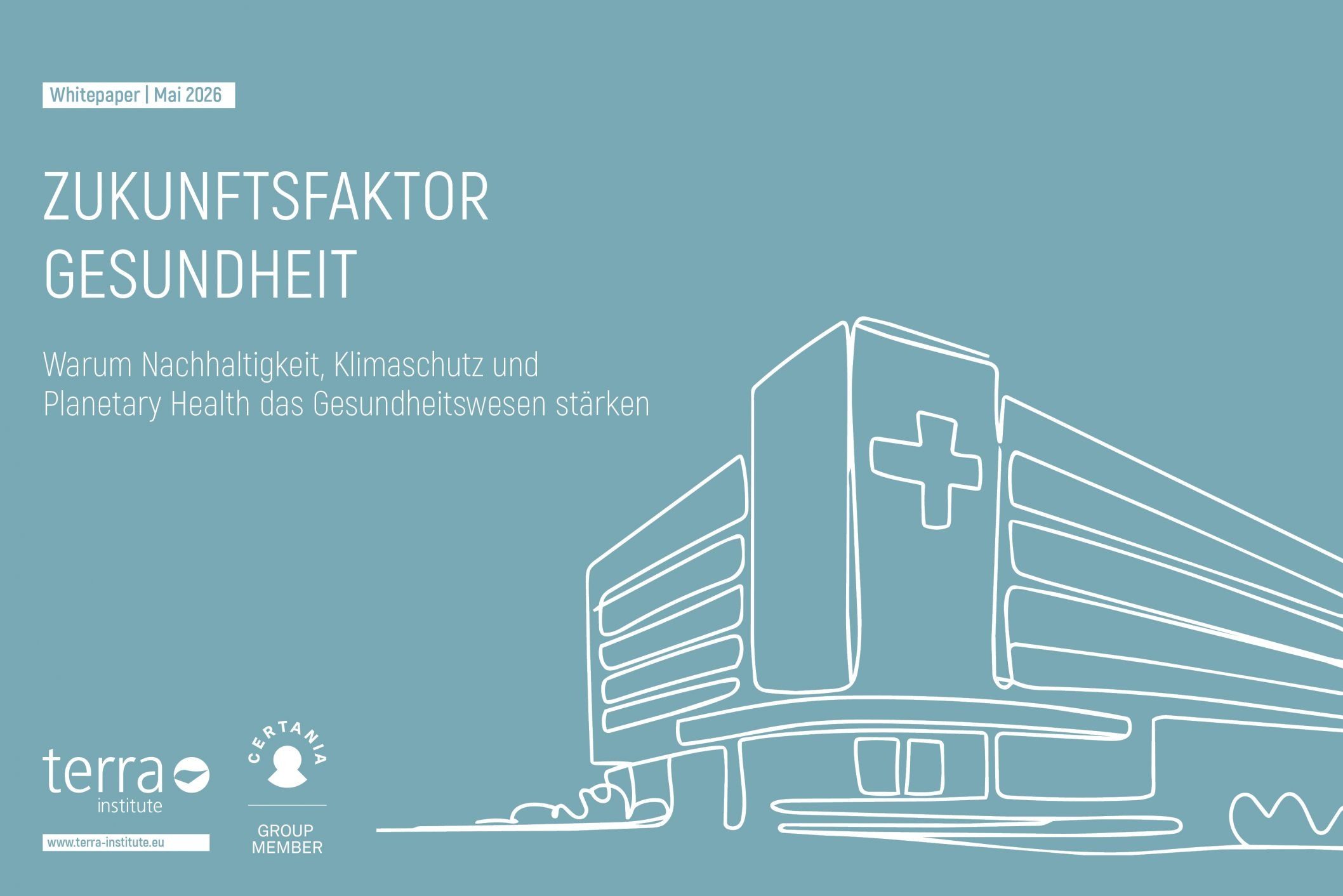 Whitepaper Gesundheitswesen: Mai 2026. Zukunftsfaktor Gesundheit. Warum Nachhaltigkeit, Klimaschutz und Planetary Health das Gesundheitswesen stärken. Darunter sieht man noch ein LineArt von einem Krankenhaus, symbolisch für Gesundheitseinrichtungen und links davon das Logo von Terra Institute und CERTANIA Group Member.