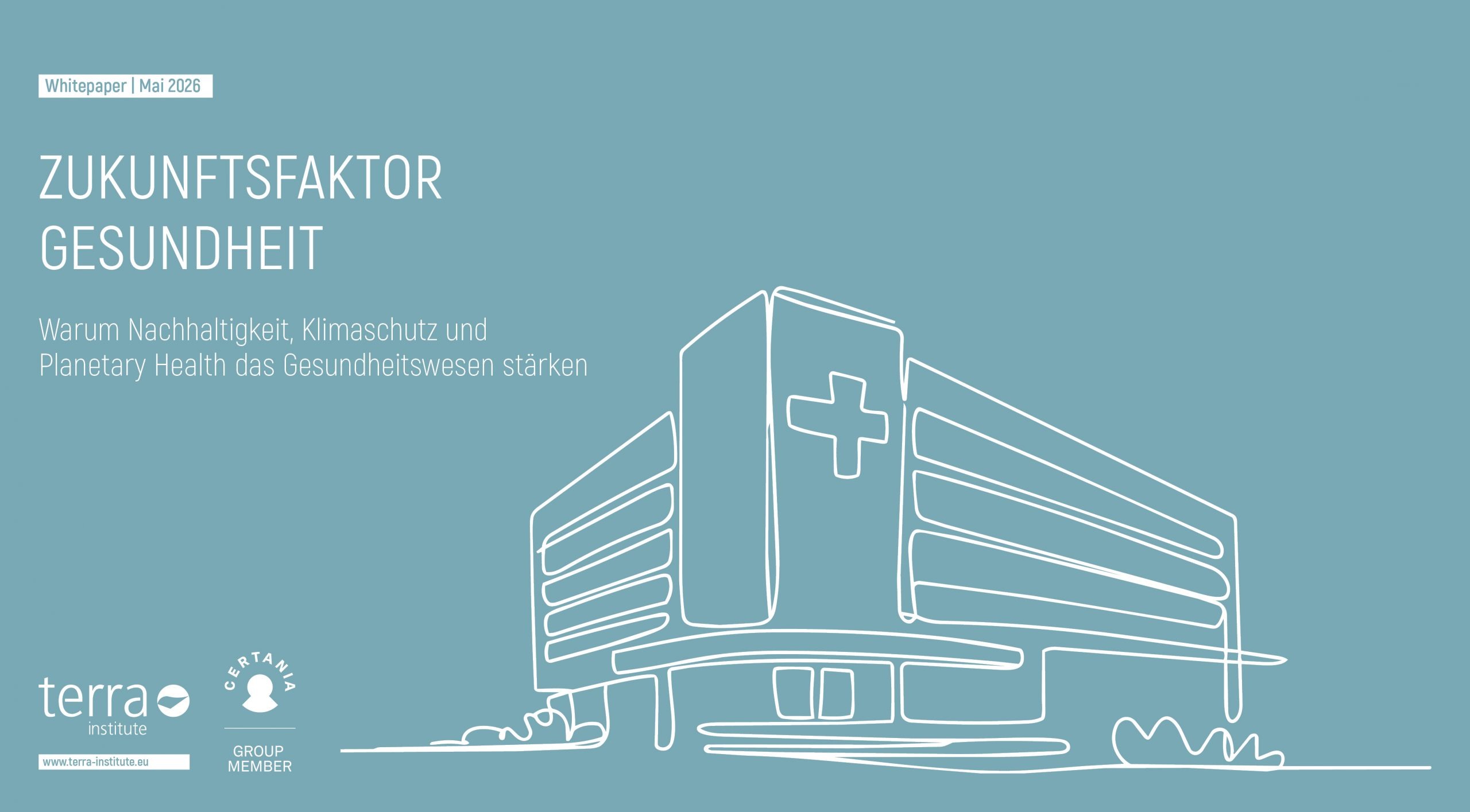 Whitepaper Gesundheitswesen: Mai 2026. Zukunftsfaktor Gesundheit. Warum Nachhaltigkeit, Klimaschutz und Planetary Health das Gesundheitswesen stärken. Darunter sieht man noch ein LineArt von einem Krankenhaus, symbolisch für Gesundheitseinrichtungen und links davon das Logo von Terra Institute und CERTANIA Group Member.